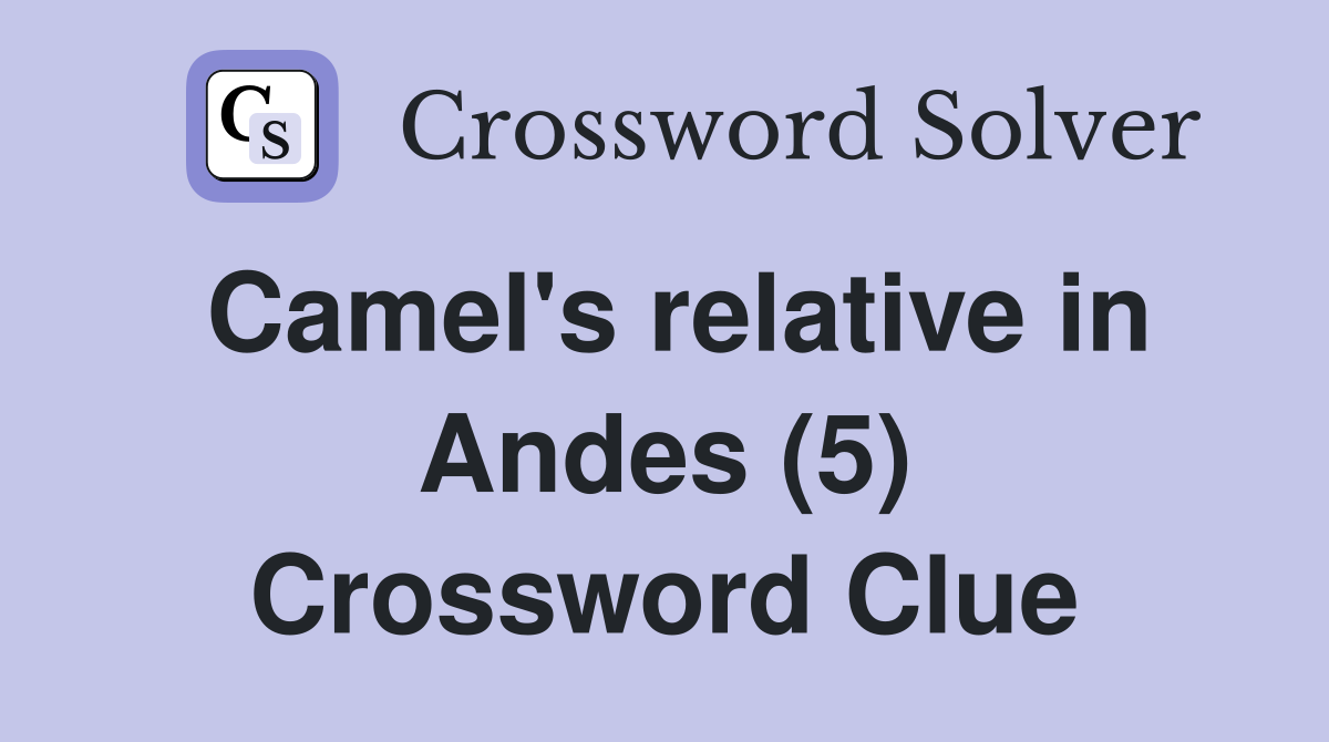 Camel's relative in Andes (5) Crossword Clue Answers Crossword Solver